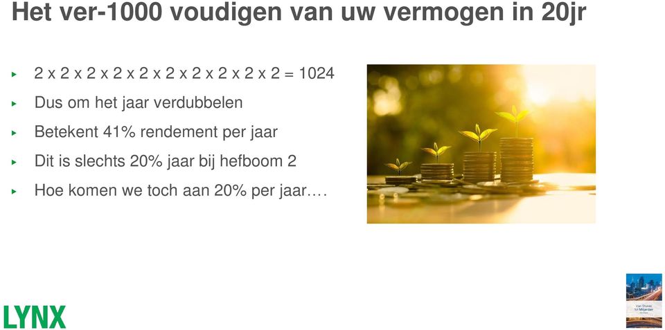 verdubbelen Betekent 41% rendement per jaar Dit is