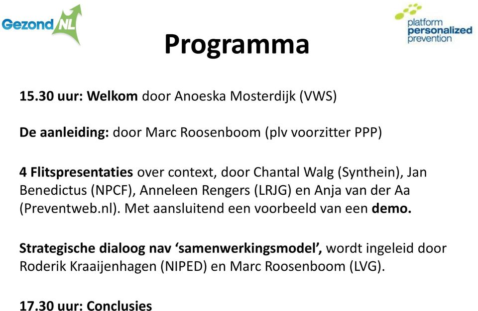 Flitspresentaties over context, door Chantal Walg (Synthein), Jan Benedictus (NPCF), Anneleen Rengers (LRJG) en