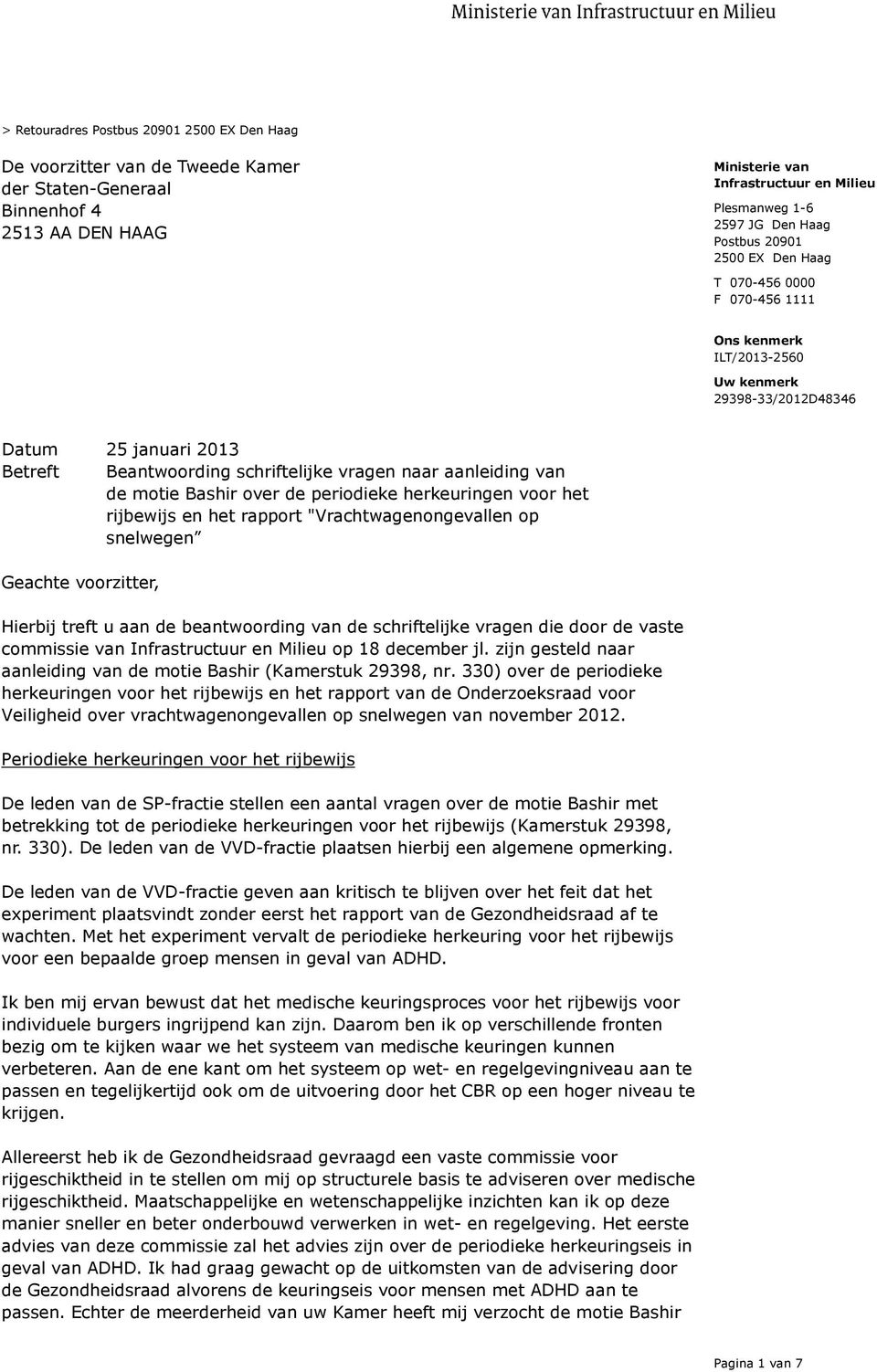 het rijbewijs en het rapport "Vrachtwagenongevallen op snelwegen Geachte voorzitter, Hierbij treft u aan de beantwoording van de schriftelijke vragen die door de vaste commissie van op 18 december jl.