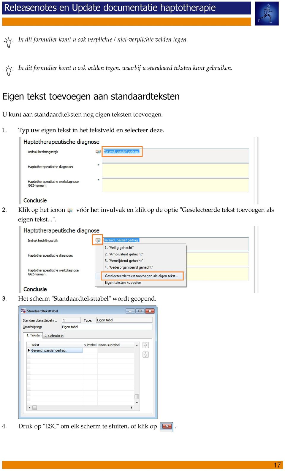 Eigen tekst toevoegen aan standaardteksten U kunt aan standaardteksten nog eigen teksten toevoegen. 1.