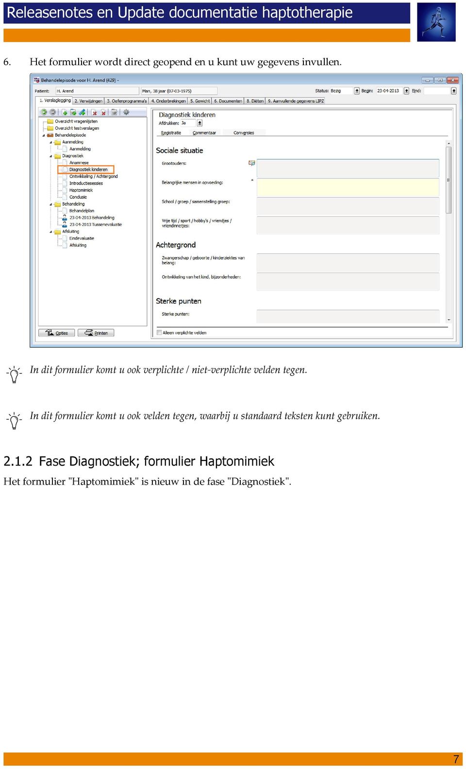 In dit formulier komt u ook velden tegen, waarbij u standaard teksten kunt gebruiken.