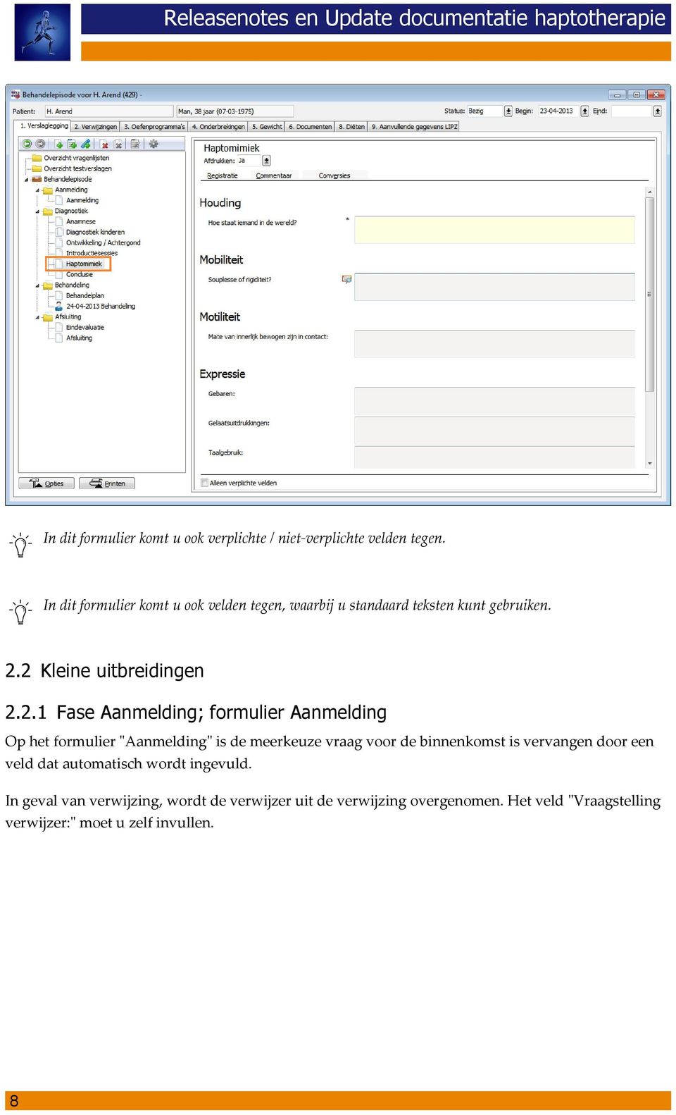 2 Kleine uitbreidingen 2.2.1 Fase Aanmelding; formulier Aanmelding Op het formulier "Aanmelding" is de meerkeuze vraag