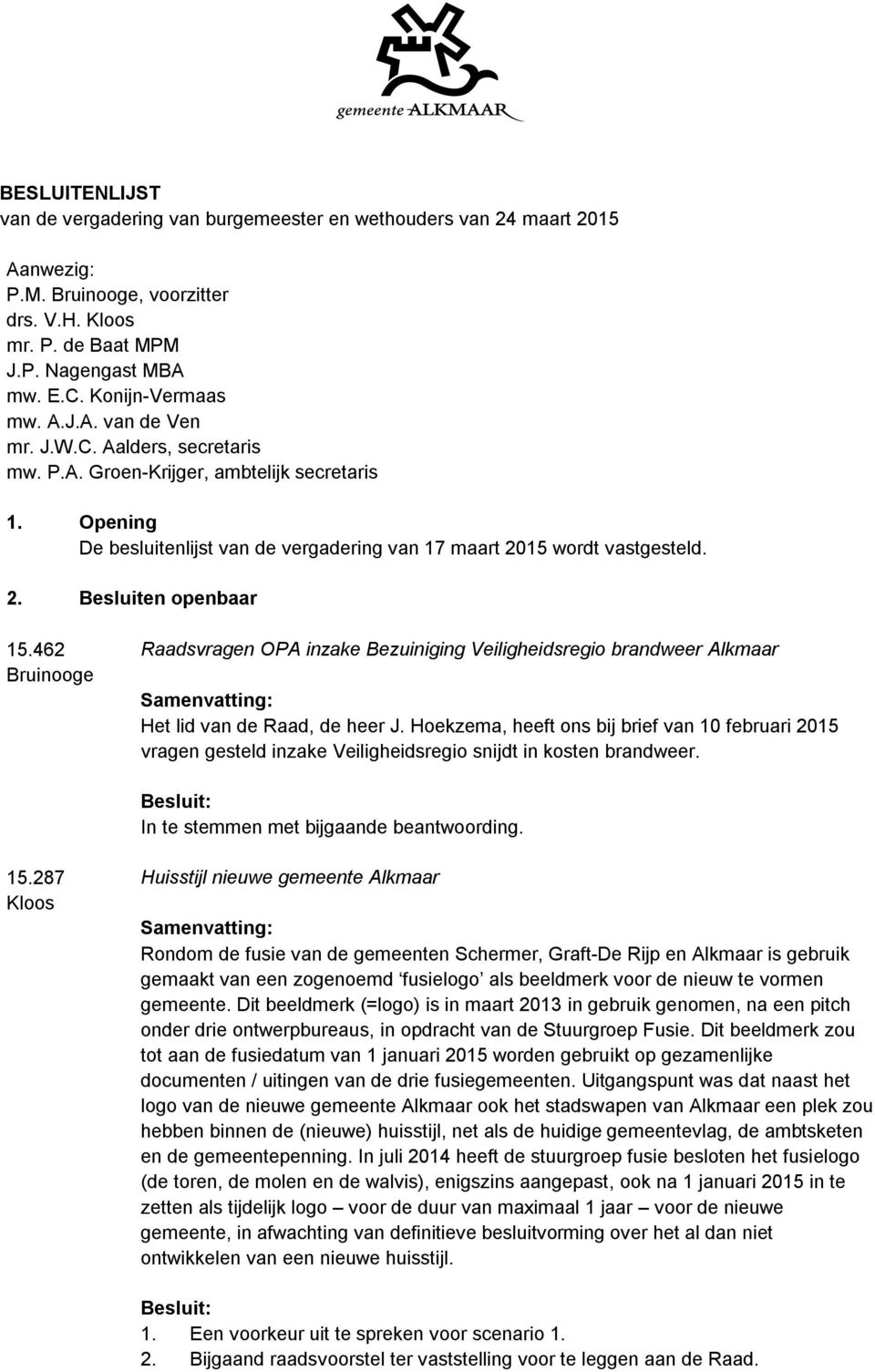 462 Bruinooge Raadsvragen OPA inzake Bezuiniging Veiligheidsregio brandweer Alkmaar Het lid van de Raad, de heer J.