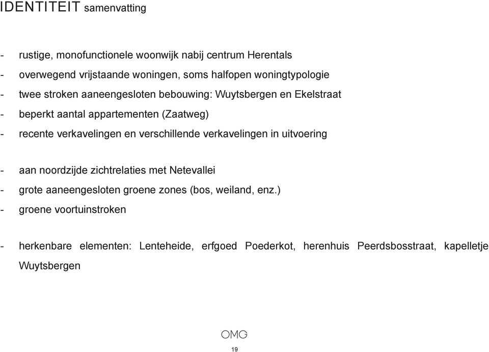 verkavelingen en verschillende verkavelingen in uitvoering - aan noordzijde zichtrelaties met Netevallei - grote aaneengesloten groene zones