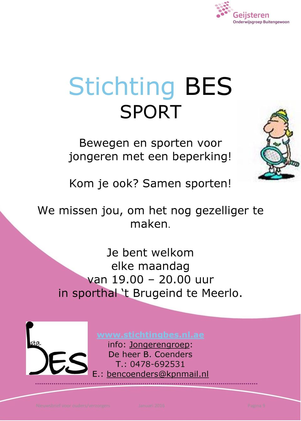 00 uur in sporthal t Brugeind te Meerlo. www.stichtingbes.nl.ae info: Jongerengroep: De heer B.