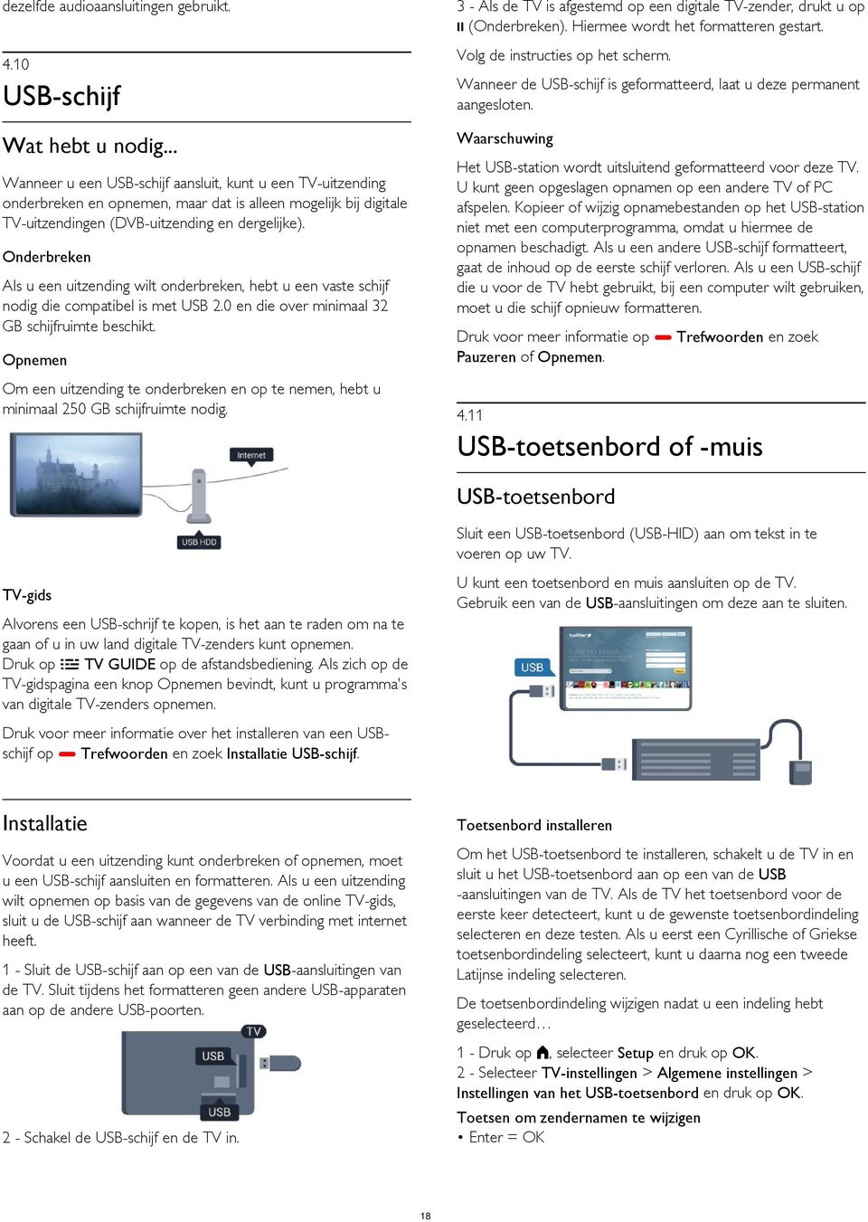 U kunt geen opgeslagen opnamen op een andere TV of PC afspelen. Kopieer of wijzig opnamebestanden op het USB-station niet met een computerprogramma, omdat u hiermee de opnamen beschadigt.