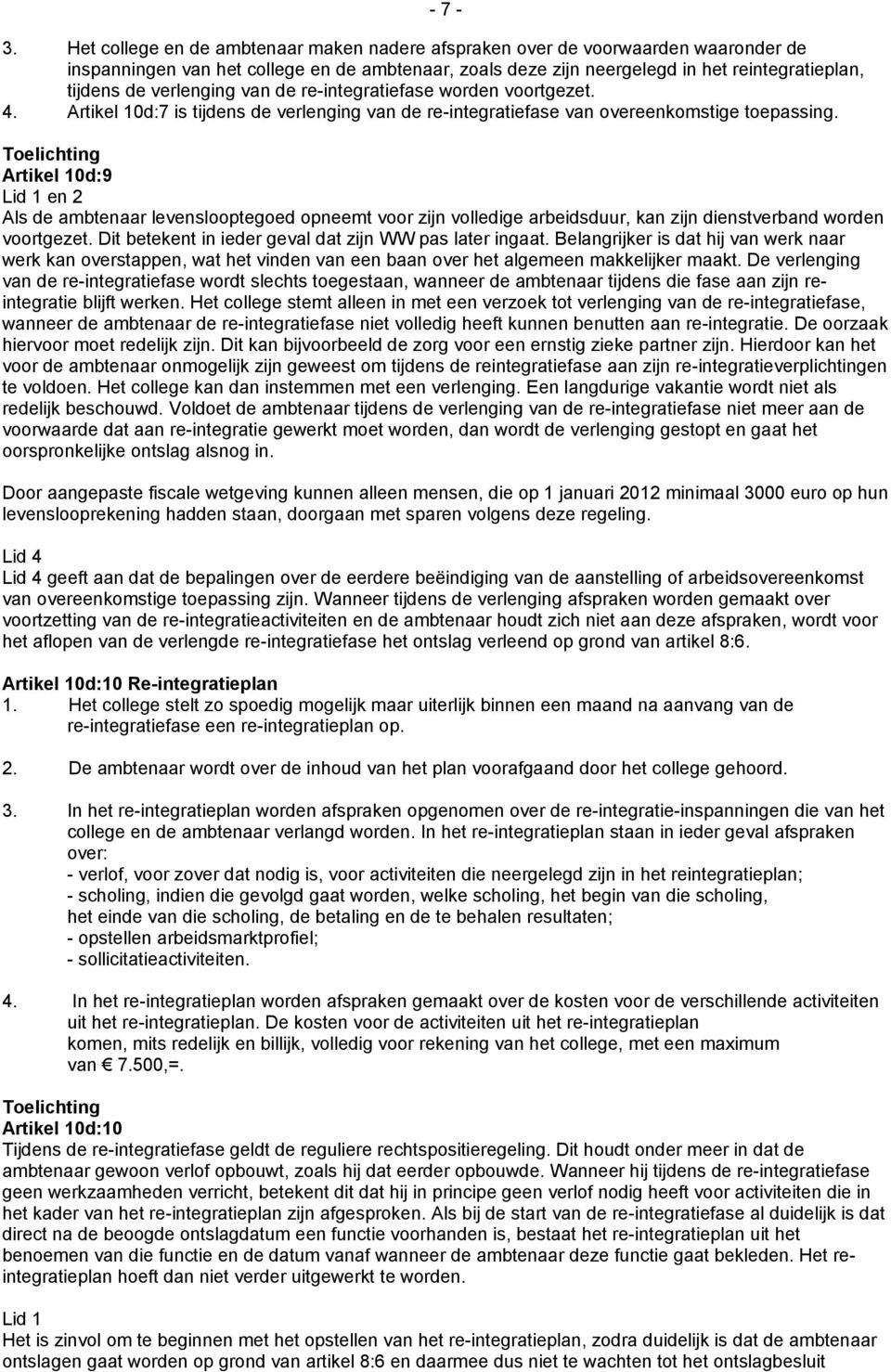 verlenging van de re-integratiefase worden voortgezet. 4. Artikel 10d:7 is tijdens de verlenging van de re-integratiefase van overeenkomstige toepassing.