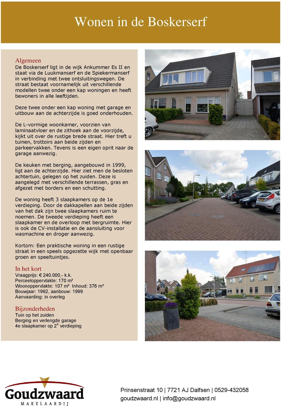 Deze twee onder een kap woning met garage en uitbouw aan de achterzijde is goed onderhouden.