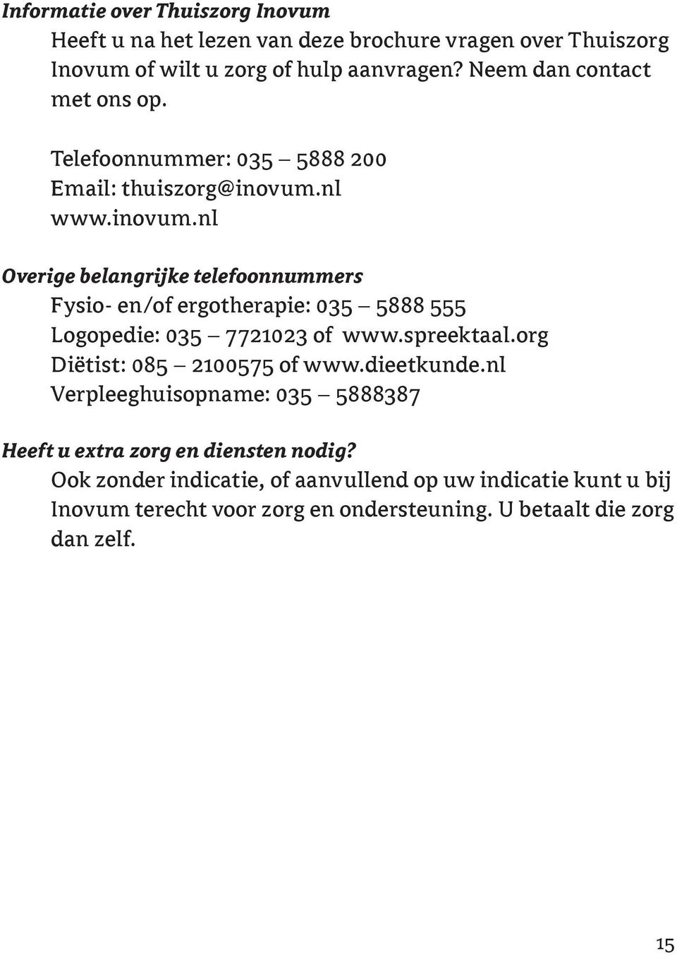 nl www.inovum.nl Overige belangrijke telefoonnummers Fysio- en/of ergotherapie: 035 5888 555 Logopedie: 035 7721023 of www.spreektaal.