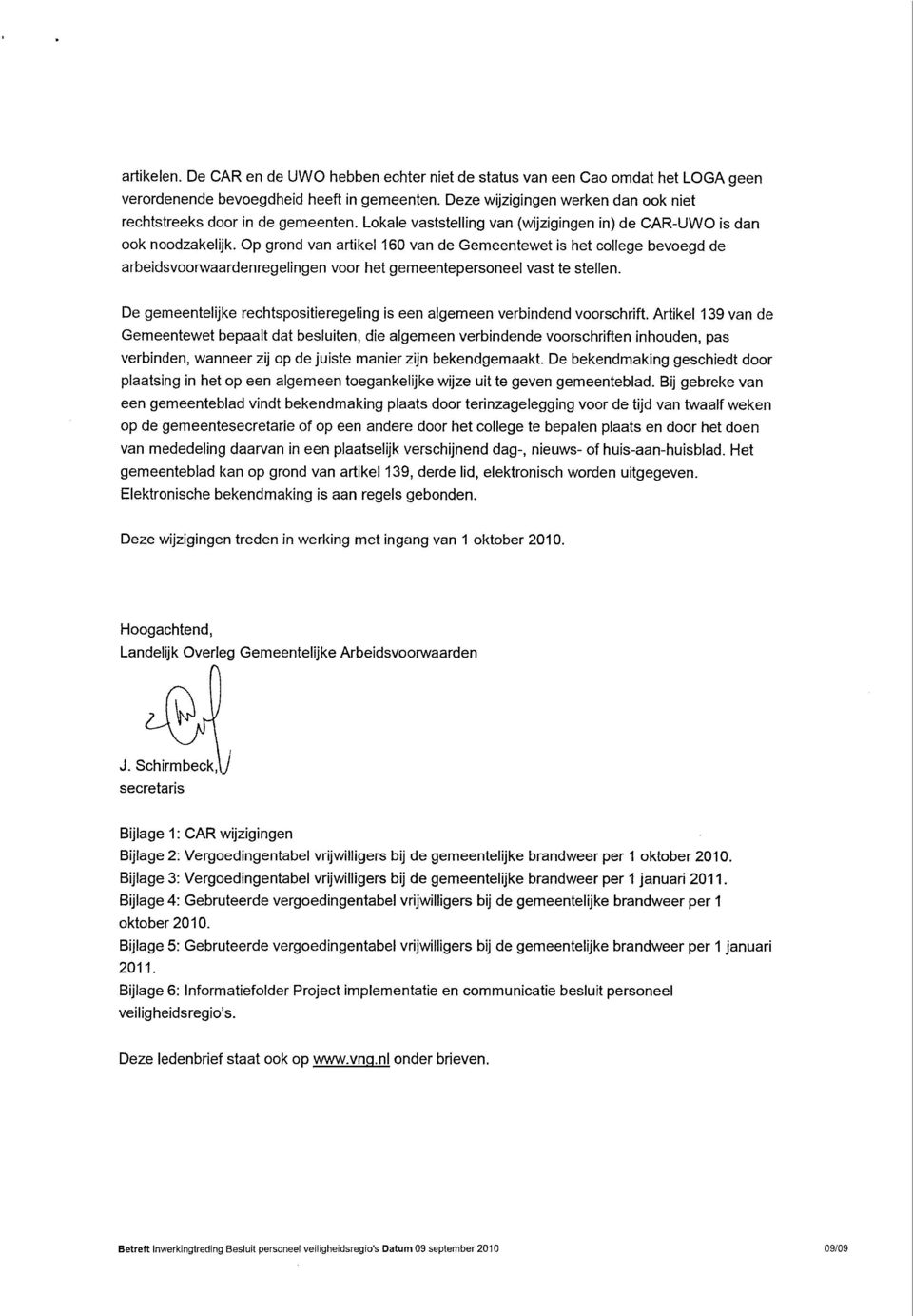 Op grond van artikel 160 van de Gemeentewet is het college bevoegd de arbeidsvoorwaardenregelingen voor het gemeentepersoneel vast te stellen.