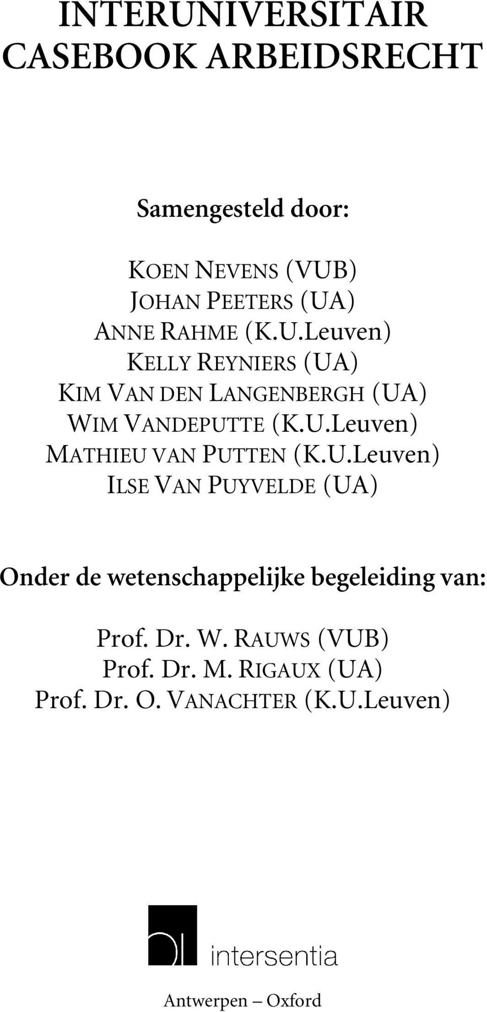 U.Leuven) ILSE VAN PUYVELDE (UA) Onder de wetenschappelijke begeleiding van: Prof. Dr. W.