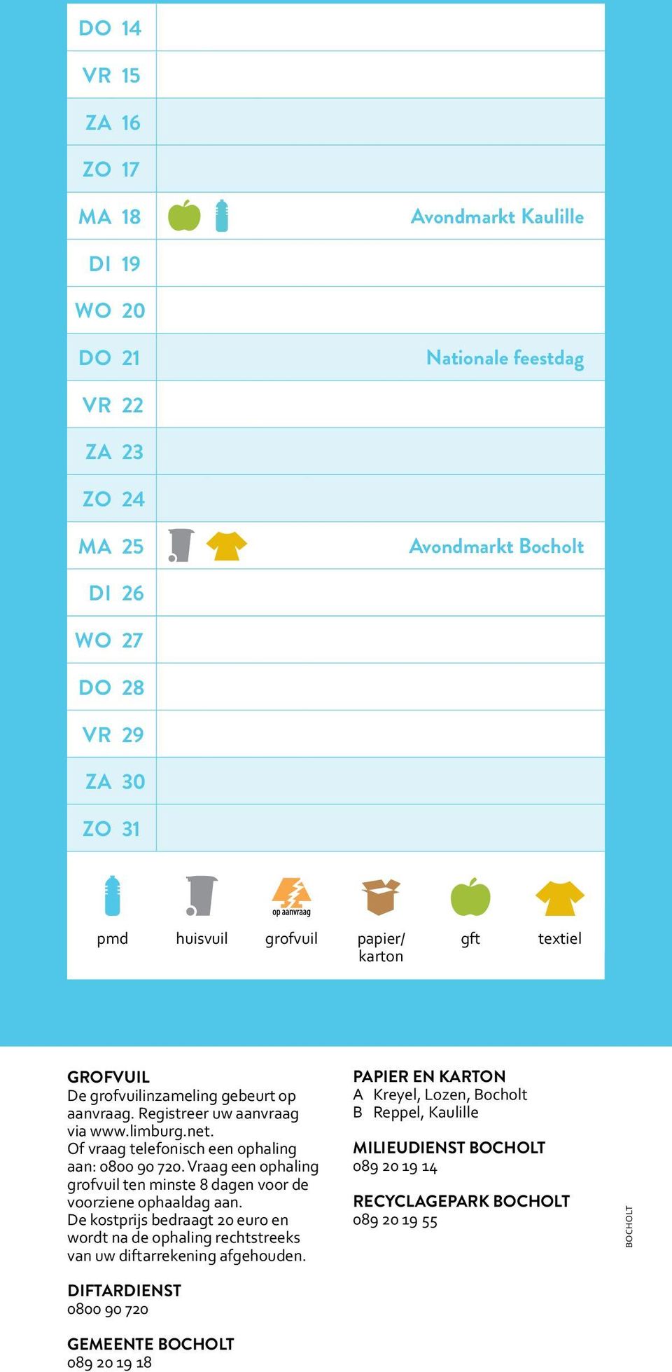 Vraag een ophaling grofvuil ten minste 8 dagen voor de voorziene ophaaldag aan. De kostprijs bedraagt 20 euro en wordt na de ophaling rechtstreeks van uw diftarrekening afgehouden.