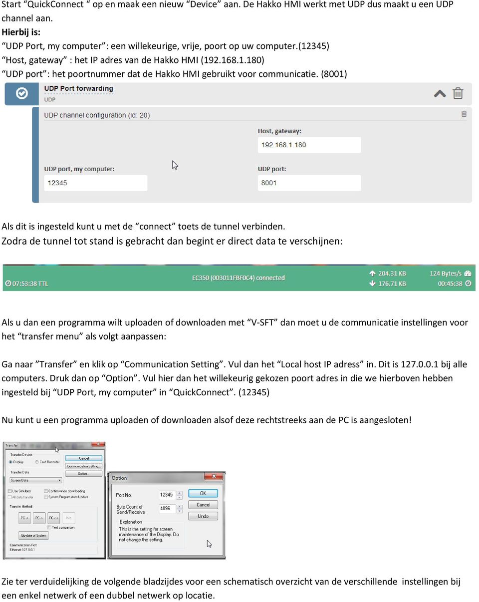 (8001) Als dit is ingesteld kunt u met de connect toets de tunnel verbinden.