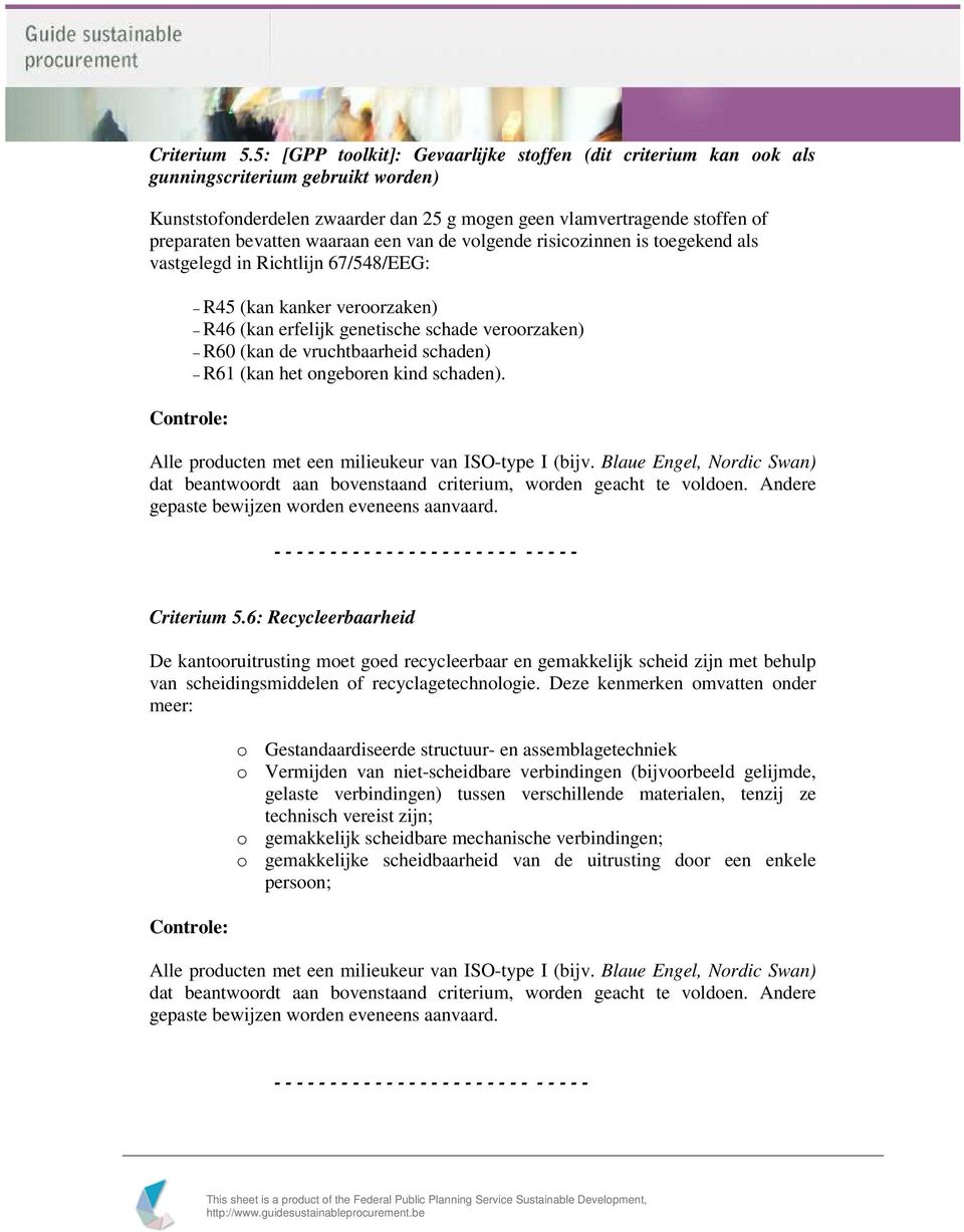 waaraan een van de volgende risicozinnen is toegekend als vastgelegd in Richtlijn 67/548/EEG: R45 (kan kanker veroorzaken) R46 (kan erfelijk genetische schade veroorzaken) R60 (kan de vruchtbaarheid