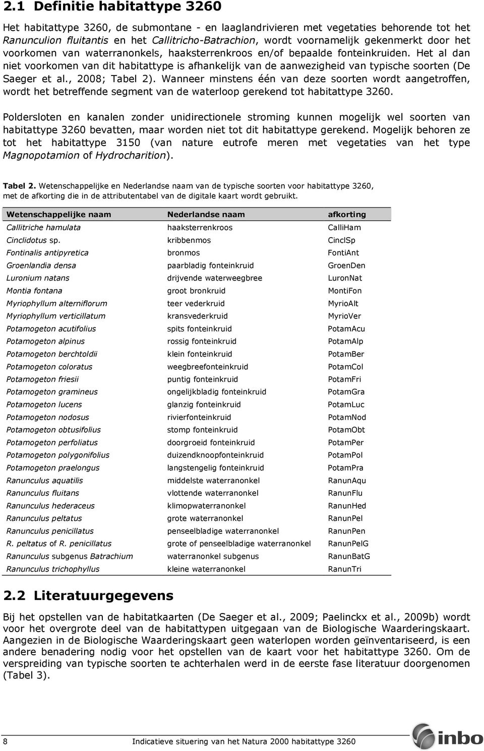 Het al dan niet voorkomen van dit habitattype is afhankelijk van de aanwezigheid van typische soorten (De Saeger et al., 2008; Tabel 2).