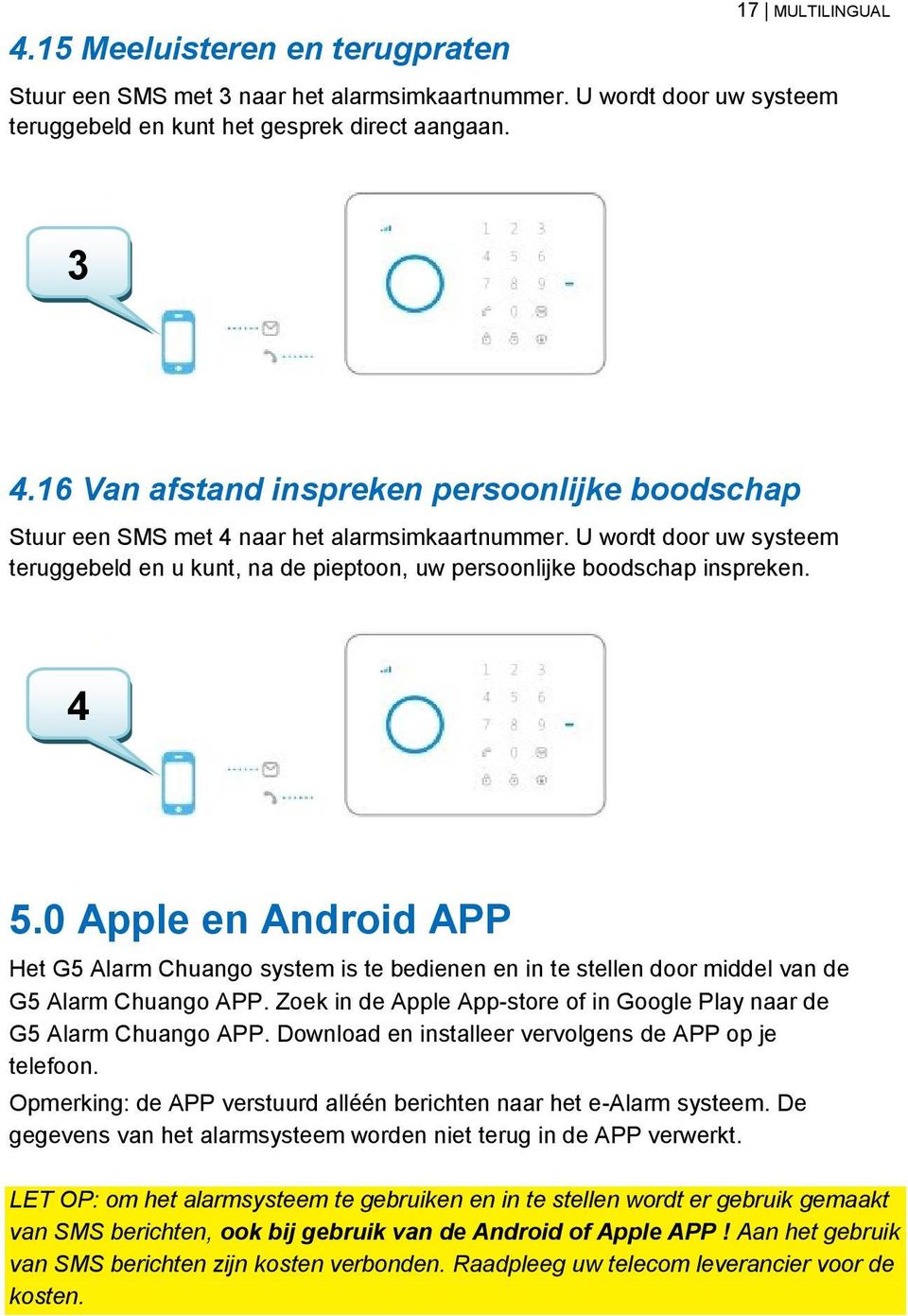 4 5.0 Apple en Android APP Het G5 Alarm Chuango system is te bedienen en in te stellen door middel van de G5 Alarm Chuango APP.