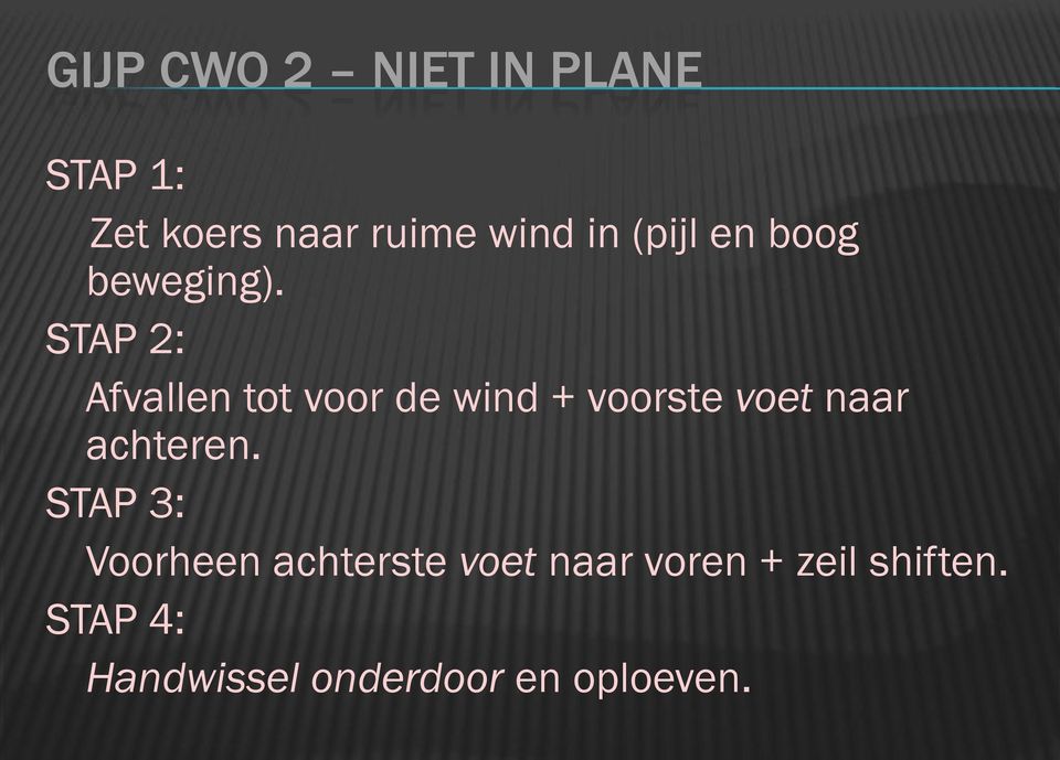 STAP 2: Afvallen tot voor de wind + voorste voet naar achteren.