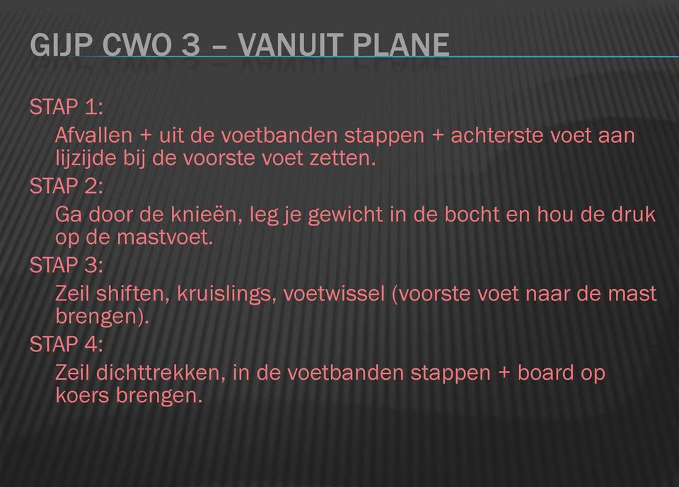 STAP 2: Ga door de knieën, leg je gewicht in de bocht en hou de druk op de mastvoet.