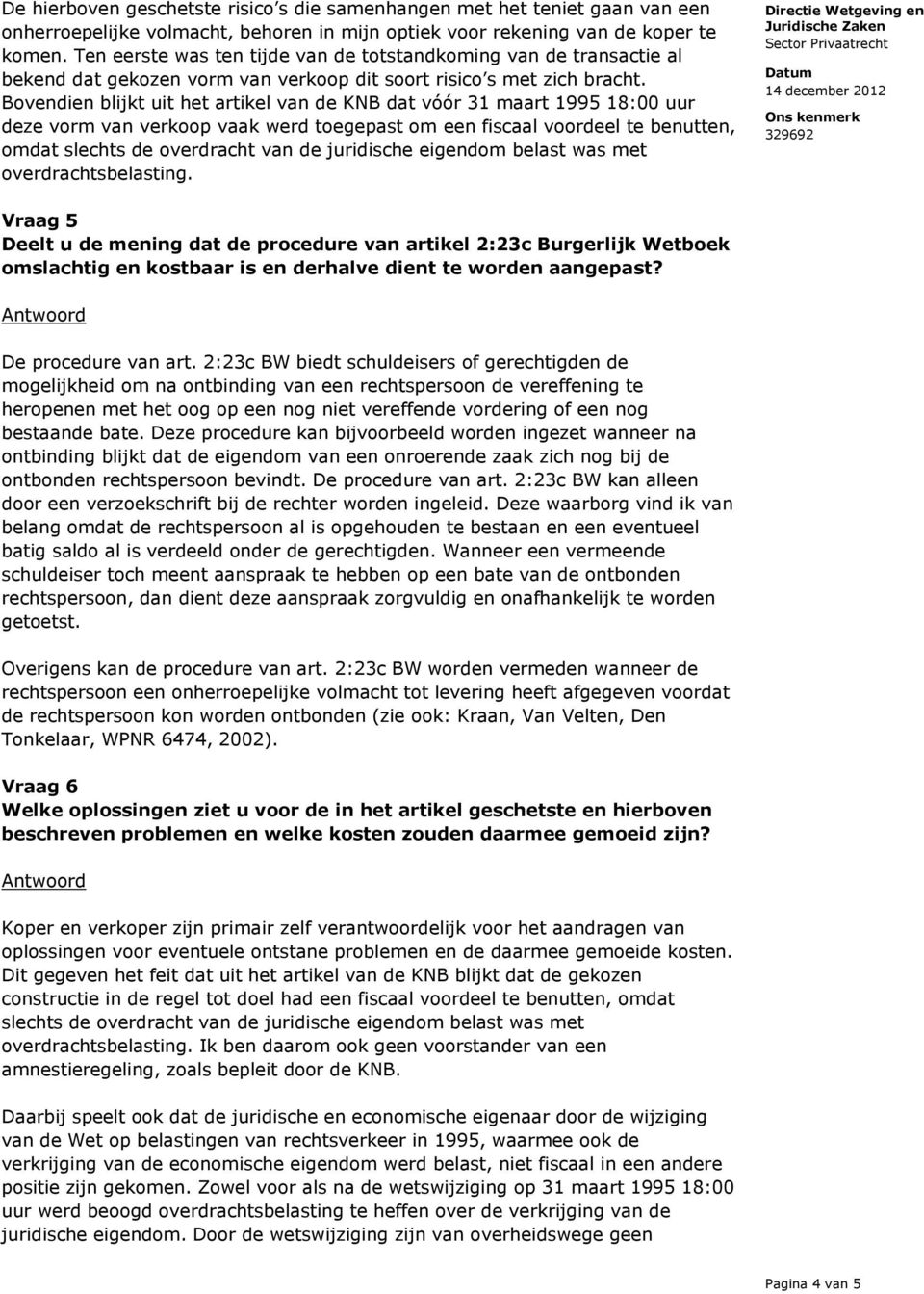 Bovendien blijkt uit het artikel van de KNB dat vóór 31 maart 1995 18:00 uur deze vorm van verkoop vaak werd toegepast om een fiscaal voordeel te benutten, omdat slechts de overdracht van de