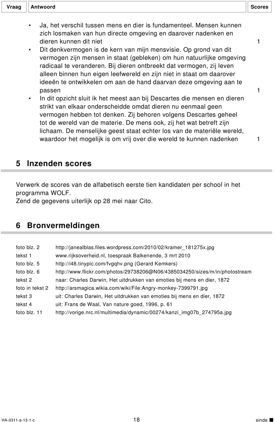 Op grond van dit vermogen zijn mensen in staat (gebleken) om hun natuurlijke omgeving radicaal te veranderen.