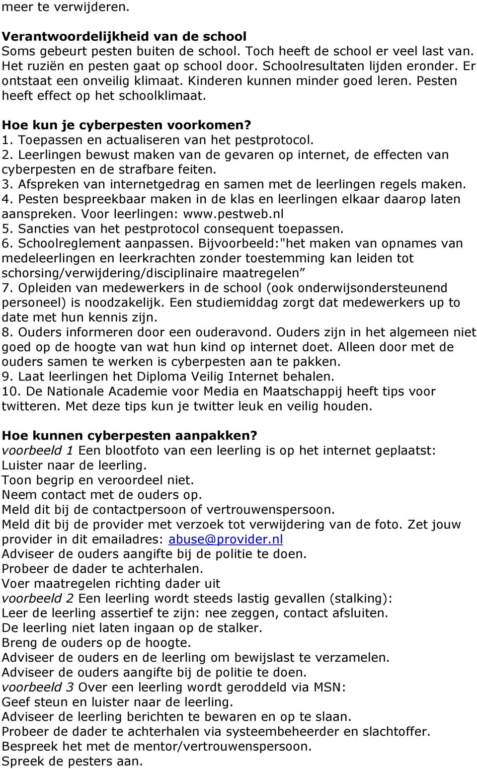 Toepassen en actualiseren van het pestprotocol. 2. Leerlingen bewust maken van de gevaren op internet, de effecten van cyberpesten en de strafbare feiten. 3.