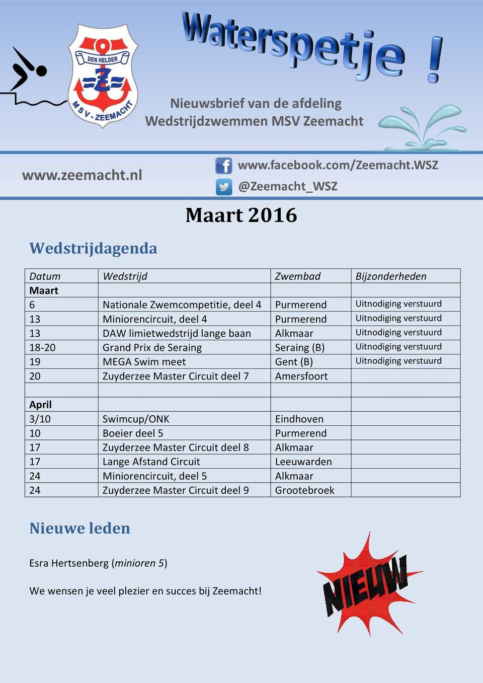 Uitnodiging verstuurd 20 Zuyderzee Master Circuit deel 7 Amersfoort April 3/10 Swimcup/ONK Eindhoven 10 Boeier deel 5 Purmerend 17 Zuyderzee Master Circuit deel 8 Alkmaar 17 Lange