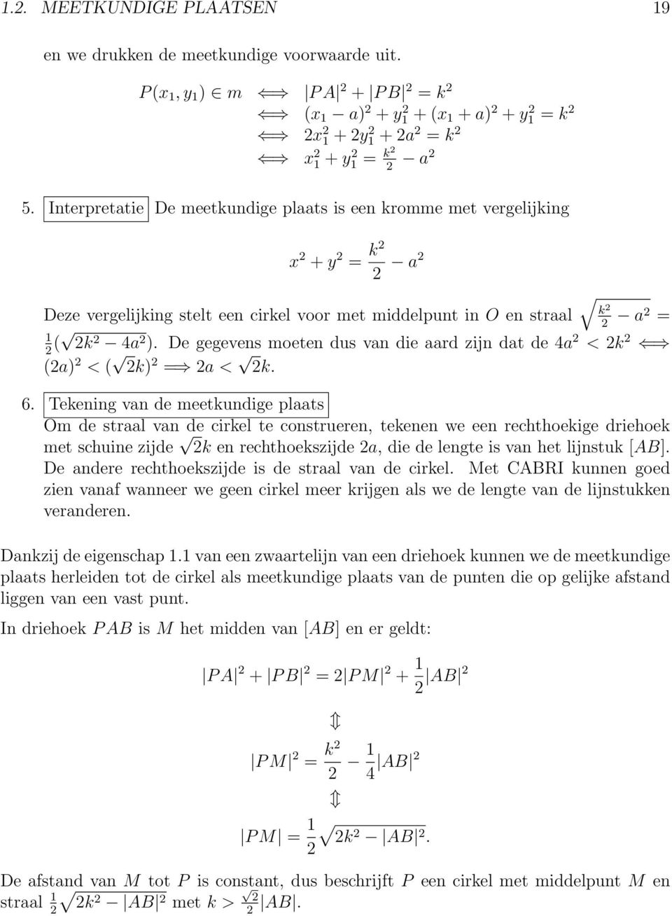 Interpretatie De meetkundige plaats is een kromme met vergelijking x 2 + y 2 = k2 2 a2 k Deze vergelijking stelt een cirkel voor met middelpunt in O en straal 2 2 a2 = 1 ( 2k 2 2 4a 2 ).