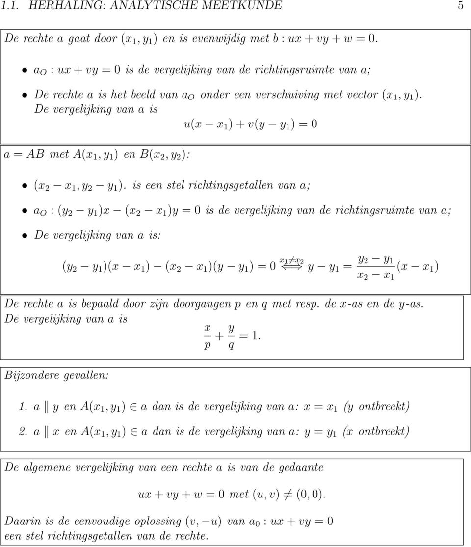 De vergelijking van a is u(x x 1 ) + v(y y 1 ) = 0 a = AB met A(x 1, y 1 ) en B(x 2, y 2 ): (x 2 x 1, y 2 y 1 ).