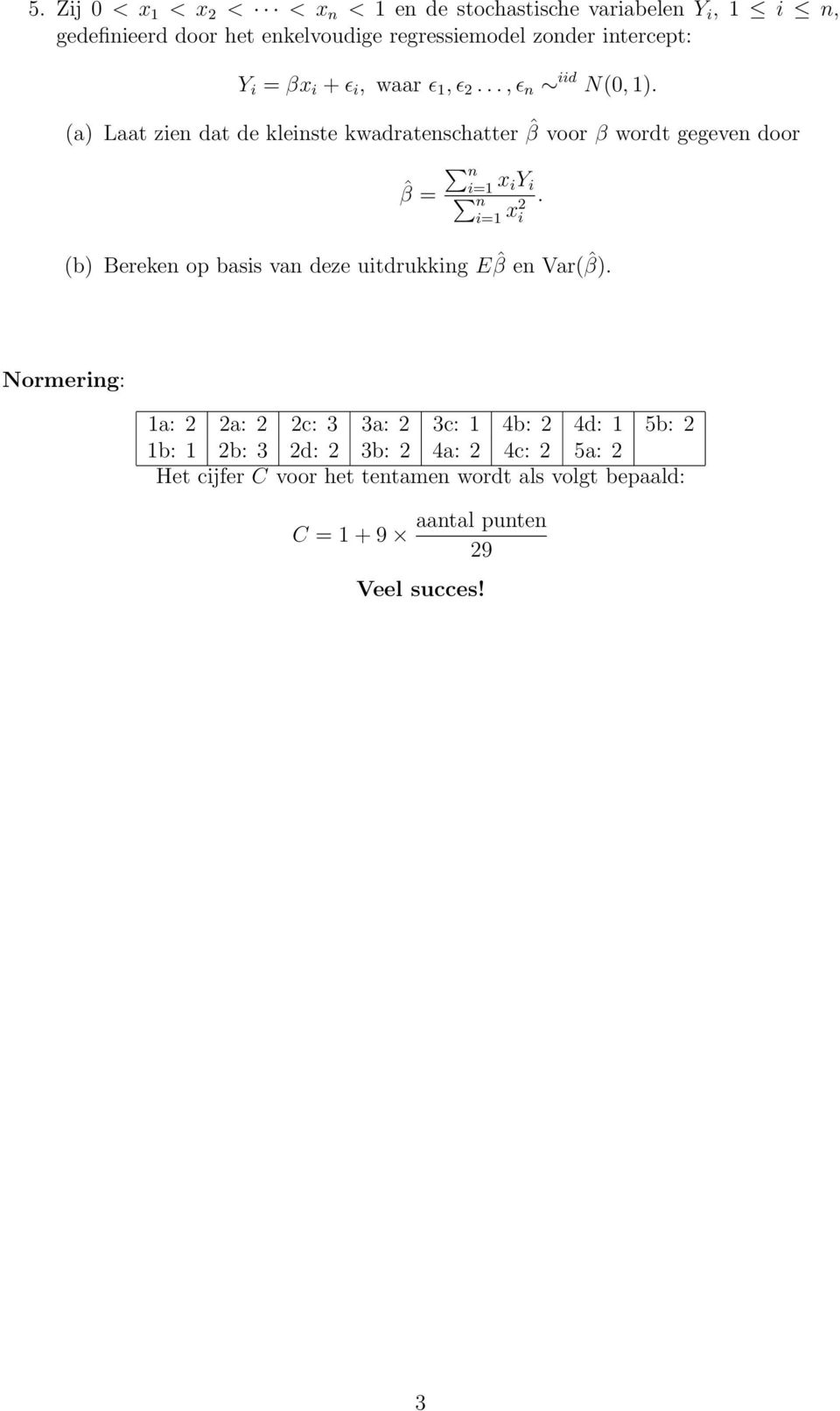 (a) Laat zien dat de kleinste kwadratenschatter ˆβ voor β wordt gegeven door ˆβ = x iy i n.