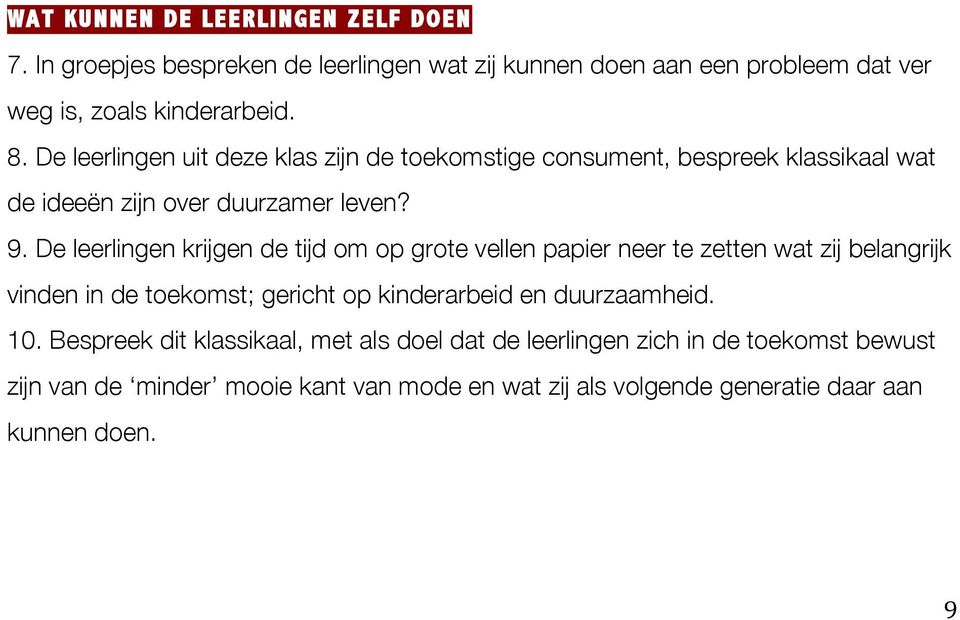 De leerlingen krijgen de tijd om op grote vellen papier neer te zetten wat zij belangrijk vinden in de toekomst; gericht op kinderarbeid en duurzaamheid.