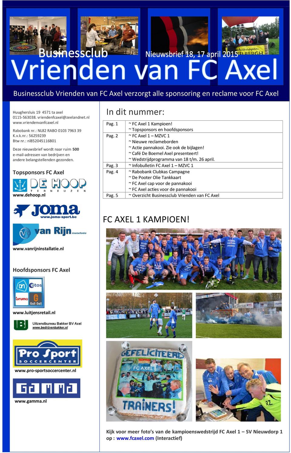 dehoop.nl In dit nummer: Pag. 1 ~ FC Axel 1 Kampioen! ~ Topsponsors en hoofdsponsors Pag. 2 ~ FC Axel 1 MZVC 1 ~ Nieuwe reclameborden ~ Actie pannakooi. Zie ook de bijlagen!