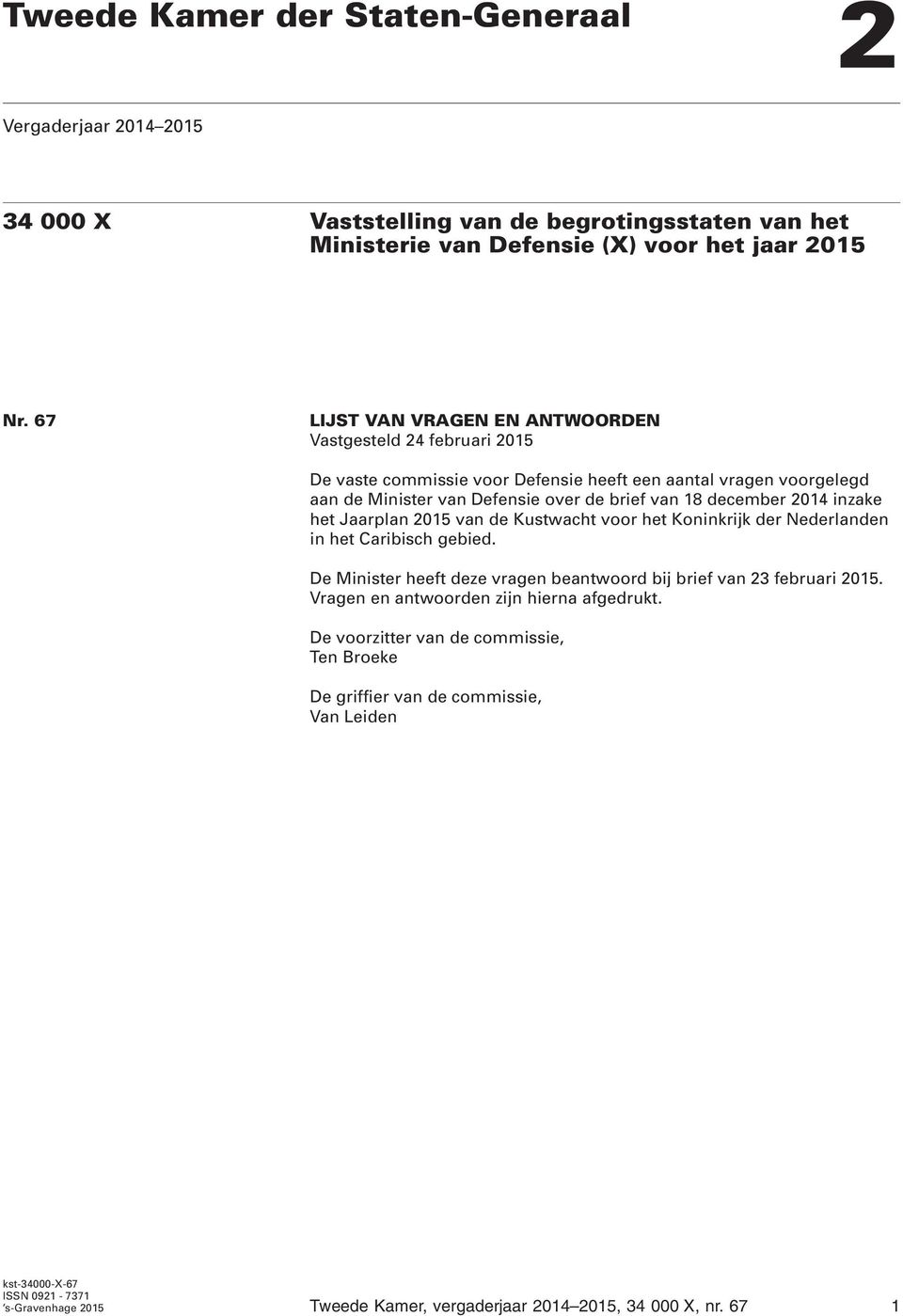 2014 inzake het Jaarplan 2015 van de Kustwacht voor het Koninkrijk der Nederlanden in het Caribisch gebied. De Minister heeft deze vragen beantwoord bij brief van 23 februari 2015.