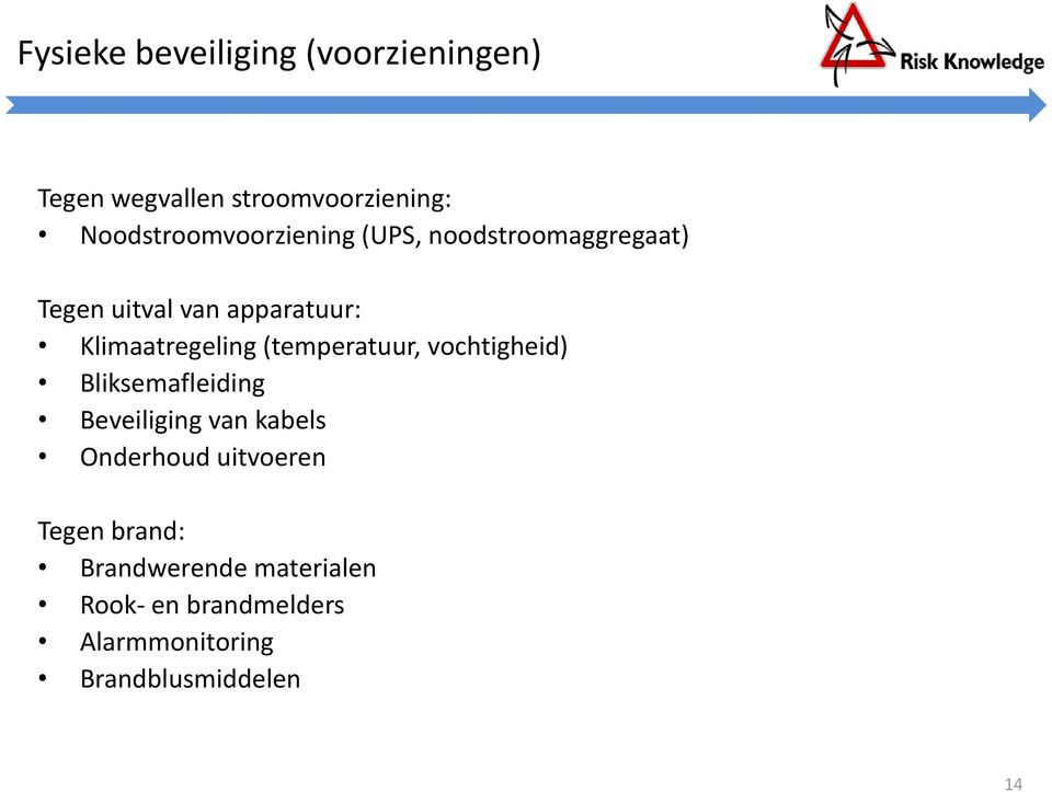 Klimaatregeling (temperatuur, vochtigheid) Bliksemafleiding Beveiliging van kabels