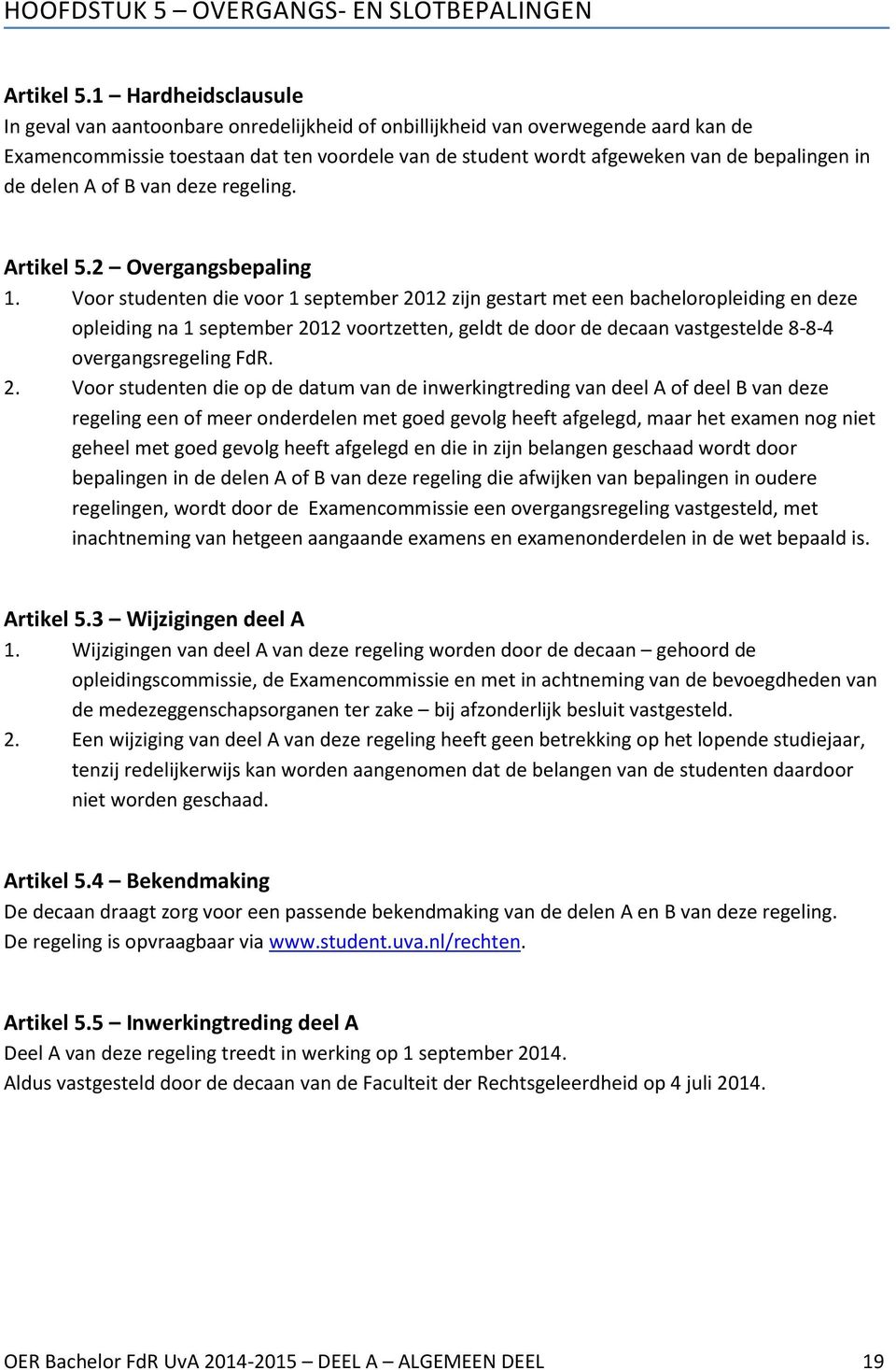 de delen A of B van deze regeling. Artikel 5.2 Overgangsbepaling 1.