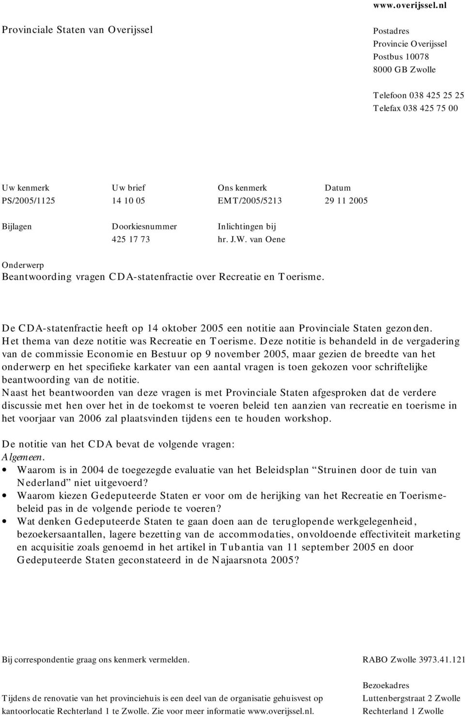 05 EMT/2005/5213 29 11 2005 Bijlagen Doorkiesnummer Inlichtingen bij 425 17 73 hr. J.W. van Oene Onderwerp Beantwoording vragen CDA-statenfractie over Recreatie en Toerisme.