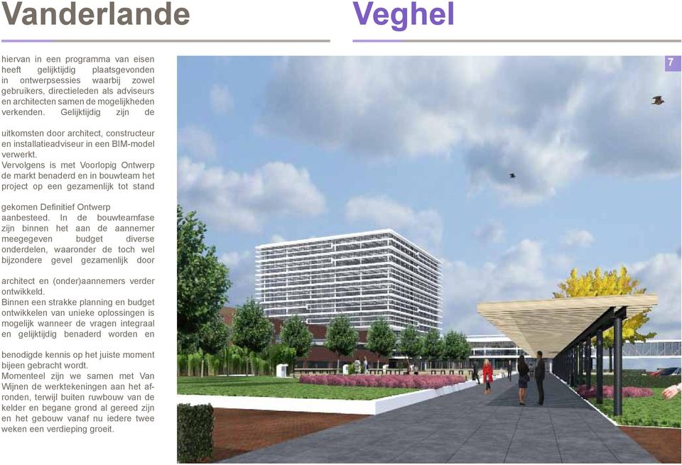 Vervolgens is met Voorlopig Ontwerp de markt benaderd en in bouwteam het project op een gezamenlijk tot stand gekomen Definitief Ontwerp aanbesteed.