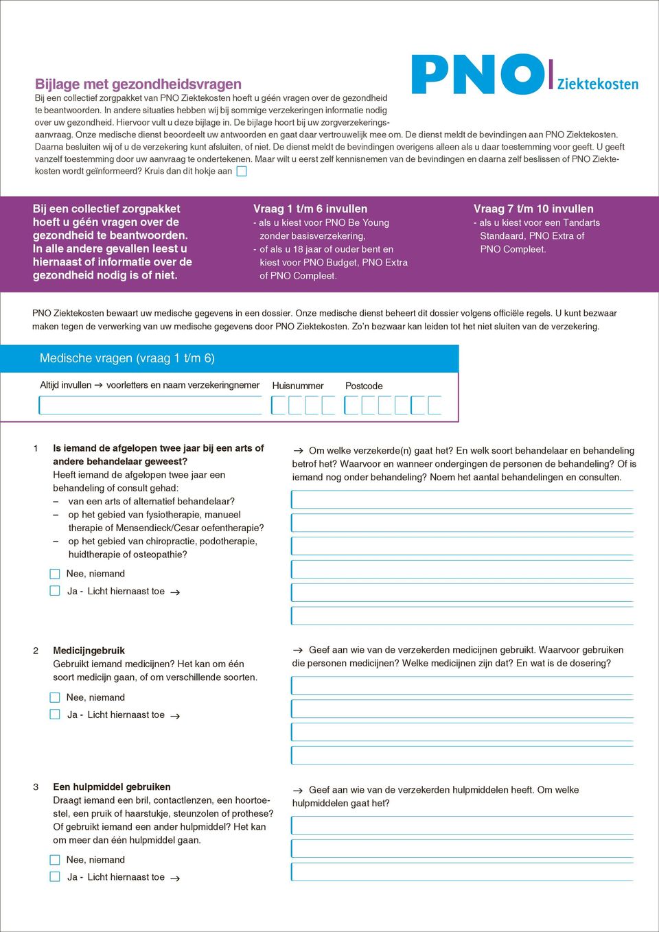 Onze medische dienst beoordeelt uw antwoorden en aat daar vertrouwelijk mee om. De dienst meldt de bevindinen aan PNO Ziektekosten. Daarna besluiten wij of u de verzekerin kunt afsluiten, of niet.