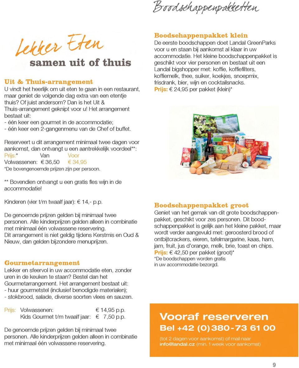 Boodschappenpakket klein De eerste boodschappen doet Landal GreenParks voor u en staan bij aankomst al klaar in uw accommodatie.