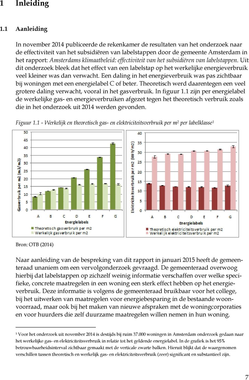 Amsterdams klimaatbeleid: effectiviteit van het subsidiëren van labelstappen. Uit dit onderzoek bleek dat het effect van een labelstap op het werkelijke energieverbruik veel kleiner was dan verwacht.