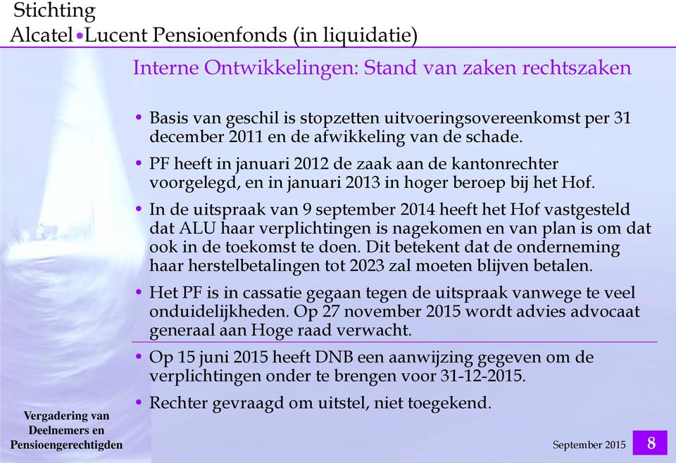 In de uitspraak van 9 september 2014 heeft het Hof vastgesteld dat ALU haar verplichtingen is nagekomen en van plan is om dat ook in de toekomst te doen.