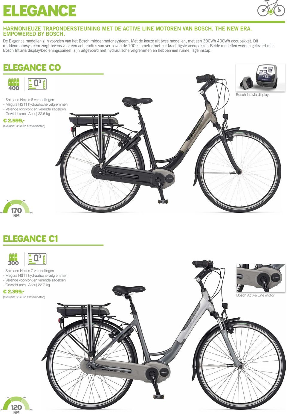 Beide modellen worden geleverd met Bosch Intuvia display/bedieningspaneel, zijn uitgevoerd met hydraulische velgremmen en hebben een ruime, lage instap.