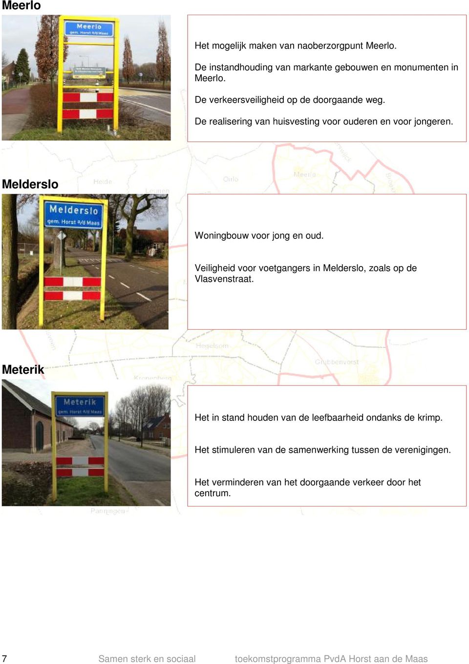Veiligheid voor voetgangers in Melderslo, zoals op de Vlasvenstraat. Meterik Het in stand houden van de leefbaarheid ondanks de krimp.