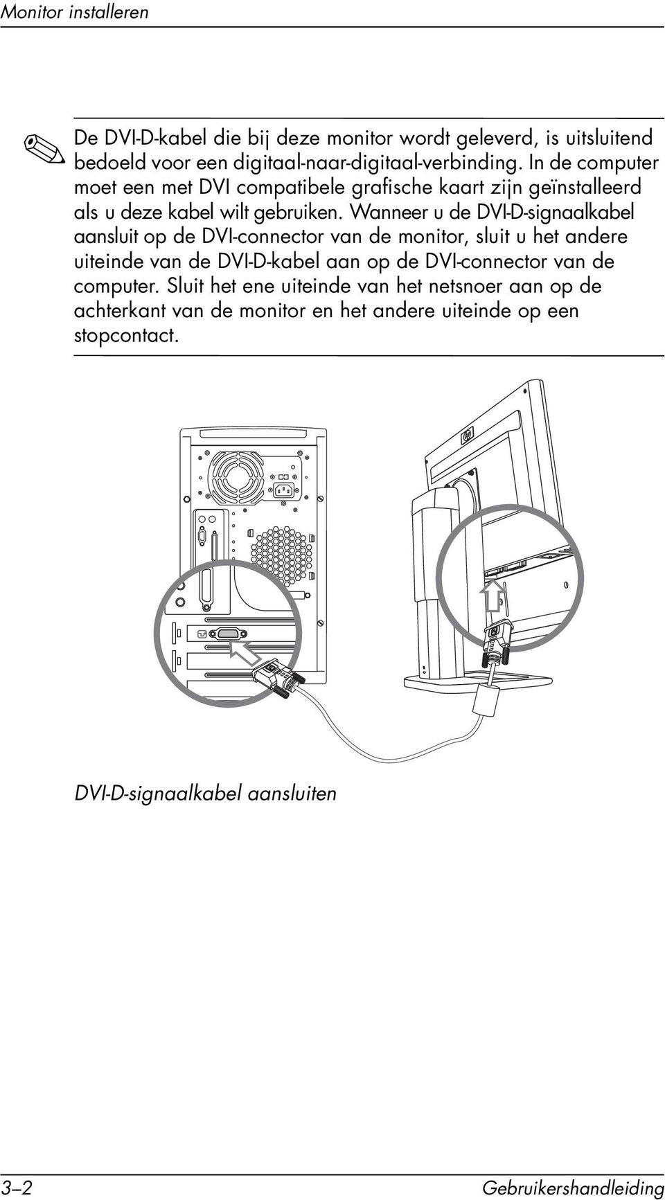 Wanneer u de DVI-D-signaalkabel aansluit op de DVI-connector van de monitor, sluit u het andere uiteinde van de DVI-D-kabel aan op de DVI-connector