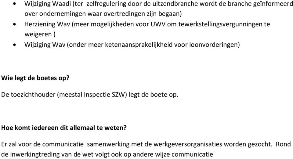 loonvorderingen) Wie legt de boetes op? De toezichthouder (meestal Inspectie SZW) legt de boete op. Hoe komt iedereen dit allemaal te weten?