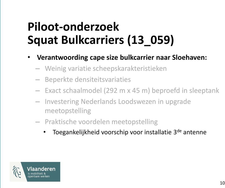 schaalmodel (292 m x 45 m) beproefd in sleeptank Investering Nederlands Loodswezen in upgrade