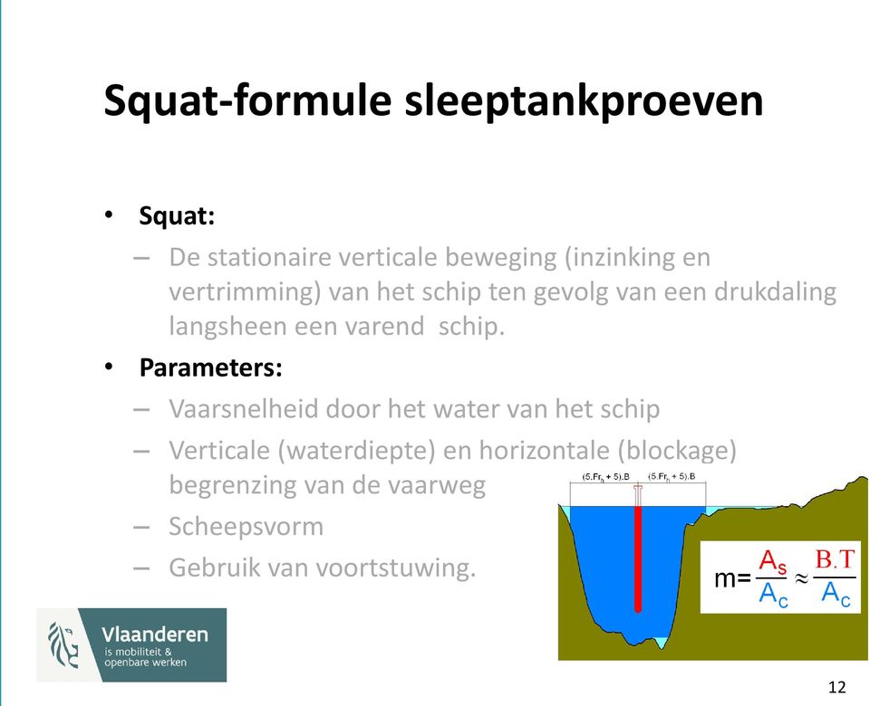 Parameters: Vaarsnelheid door het water van het schip Verticale (waterdiepte) en