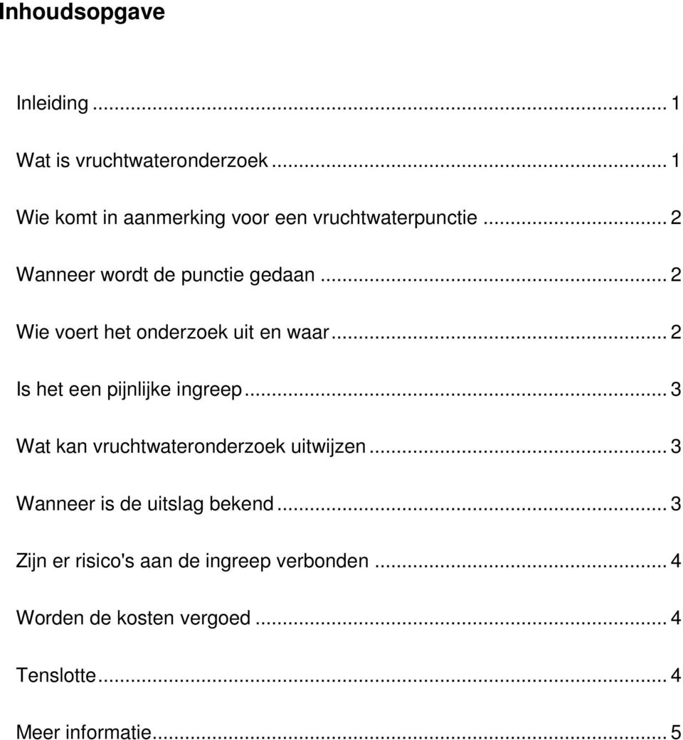 .. 2 Wie voert het onderzoek uit en waar... 2 Is het een pijnlijke ingreep.