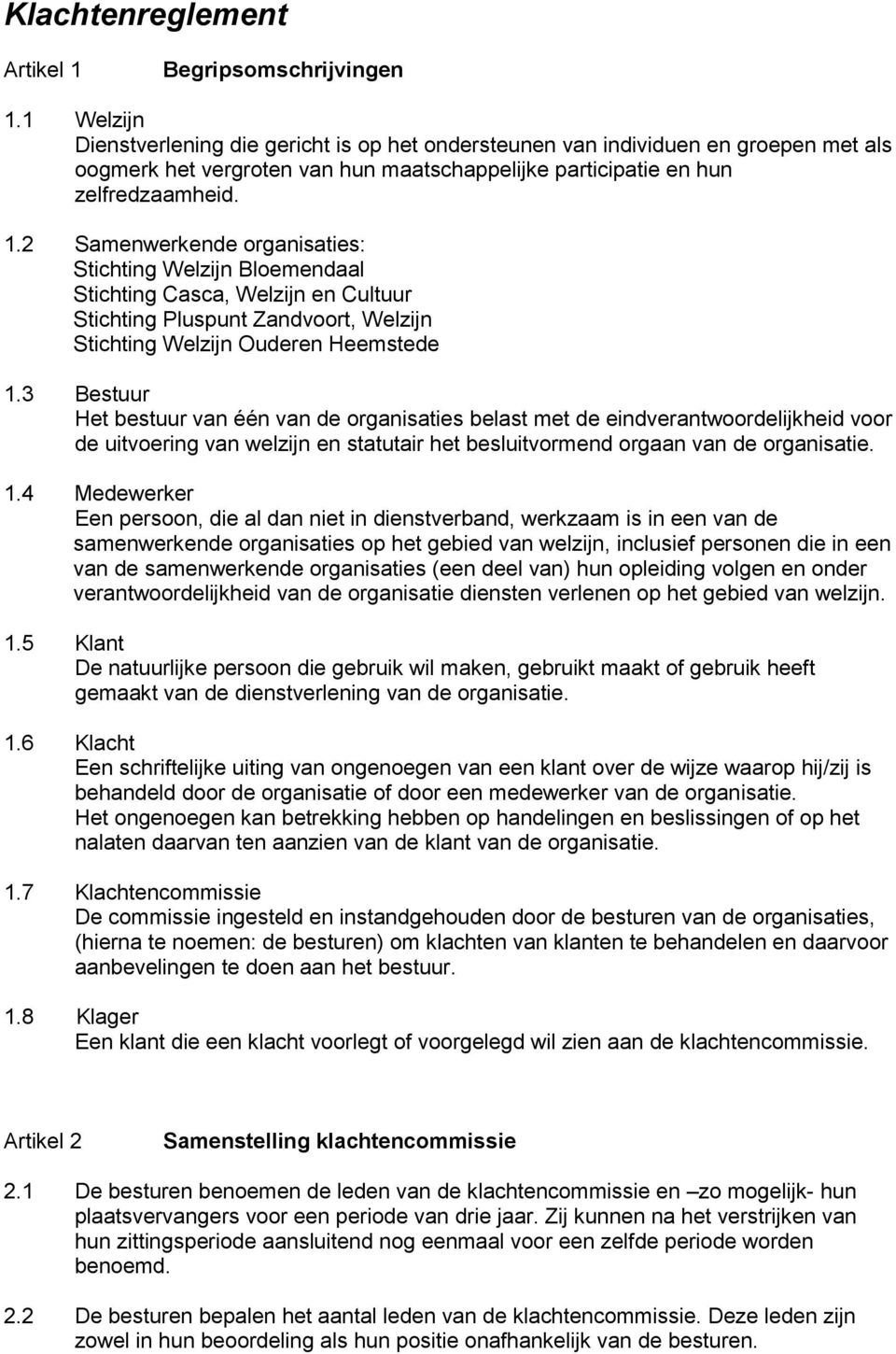 2 Samenwerkende organisaties: Stichting Welzijn Bloemendaal Stichting Casca, Welzijn en Cultuur Stichting Pluspunt Zandvoort, Welzijn Stichting Welzijn Ouderen Heemstede 1.