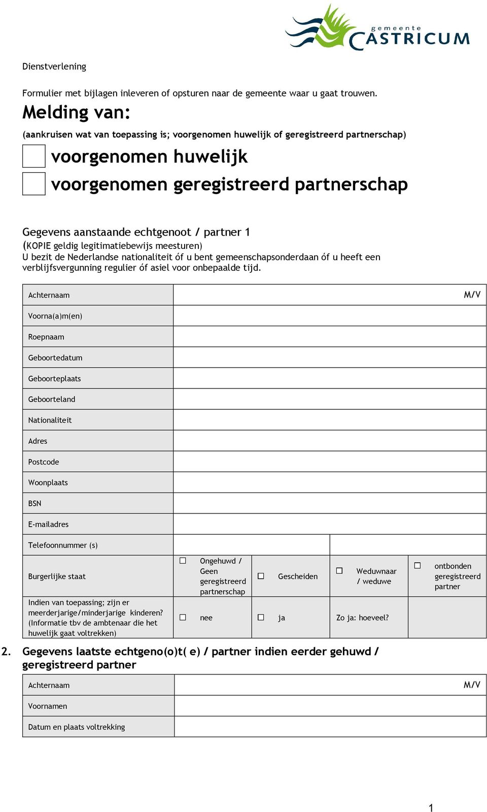 legitimatiebewijs meesturen) U bezit de Nederlandse nationaliteit óf u bent gemeenschapsonderdaan óf u heeft een verblijfsvergunning regulier óf asiel voor onbepaalde tijd.