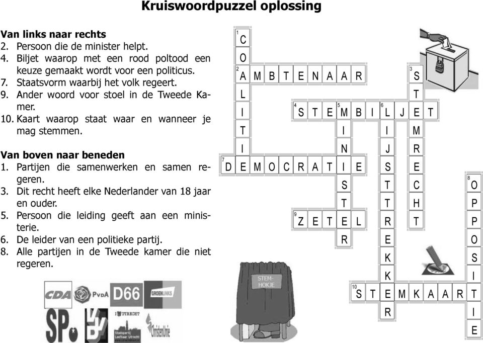 1 C O 2 3 A L I M B 4 5 6 S N A A M R B I L S J I I M Van boven naar beneden 1. Partijen die samenwerken en samen regeren. 3. Dit recht heeft elke Nederlander van 18 jaar en ouder.